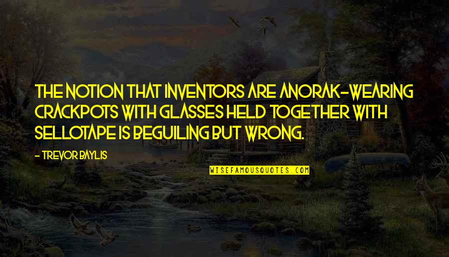 Heversham Quotes By Trevor Baylis: The notion that inventors are anorak-wearing crackpots with