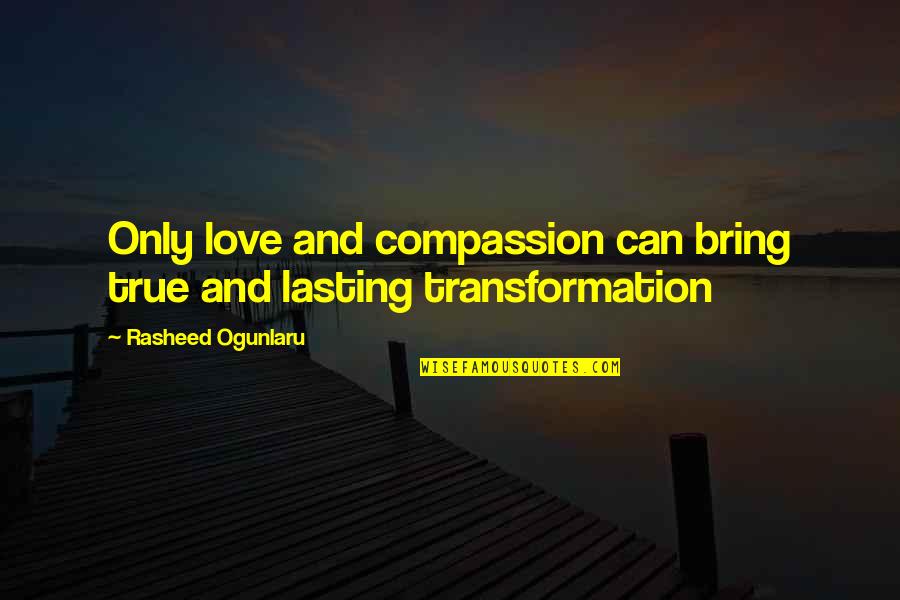 Hexameter Poetry Quotes By Rasheed Ogunlaru: Only love and compassion can bring true and