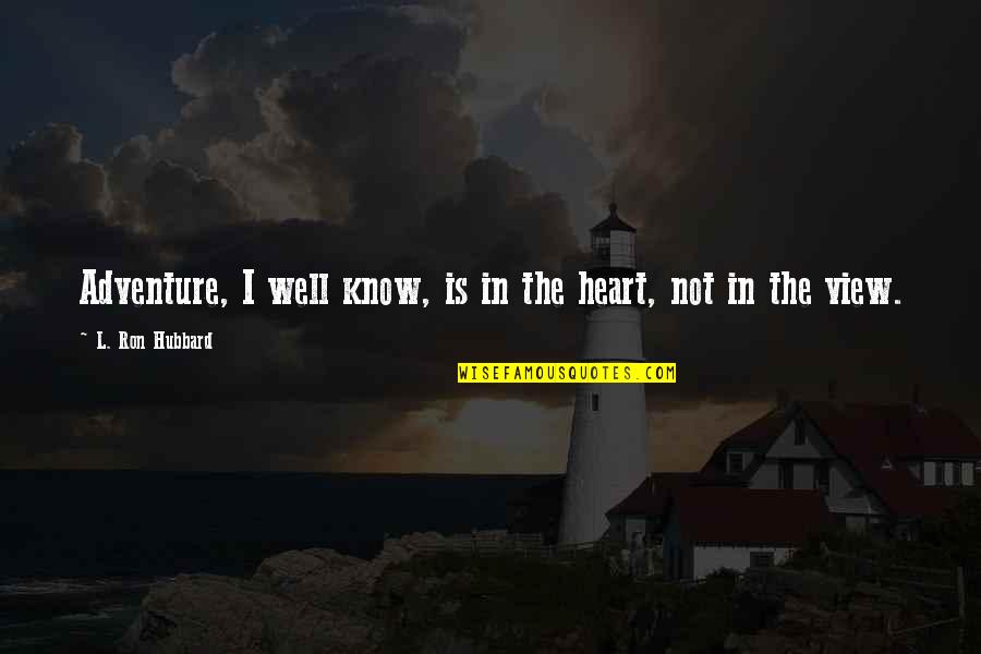 Hexum Actor Quotes By L. Ron Hubbard: Adventure, I well know, is in the heart,