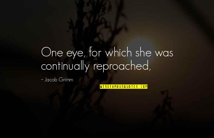 Hg Pregnancy Quotes By Jacob Grimm: One eye, for which she was continually reproached,