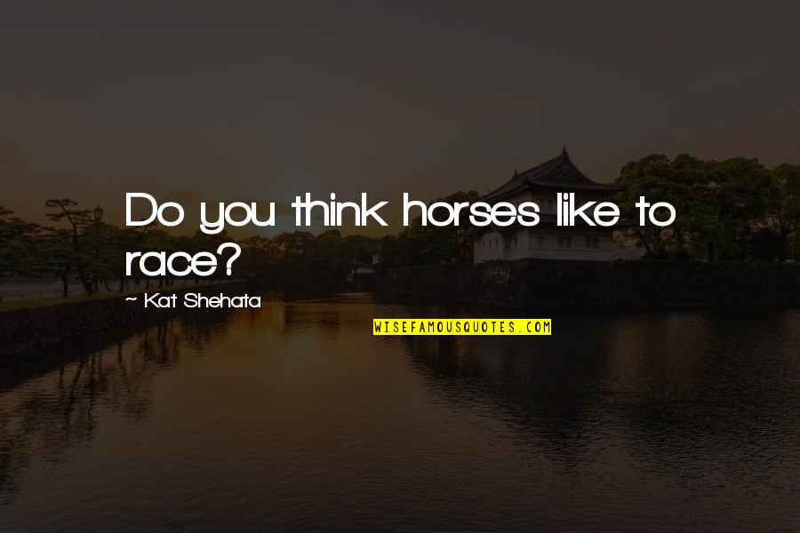 Hh Jayapataka Swami Quotes By Kat Shehata: Do you think horses like to race?