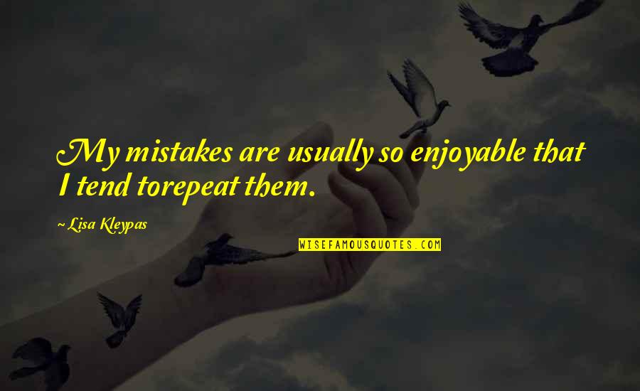 Hh Jayapataka Swami Quotes By Lisa Kleypas: My mistakes are usually so enjoyable that I