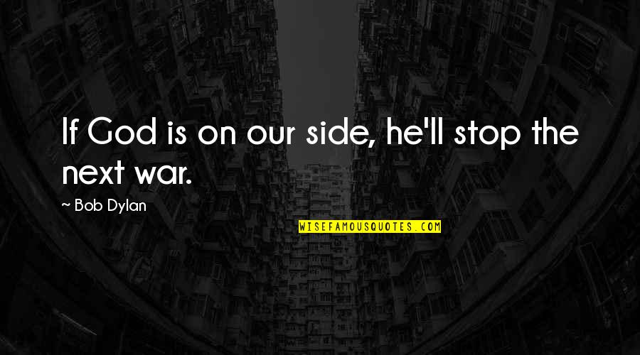 Hi Im Baymax Quotes By Bob Dylan: If God is on our side, he'll stop