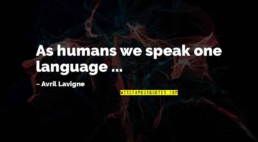 Hi There Funny Quotes By Avril Lavigne: As humans we speak one language ...