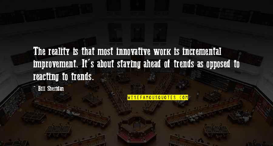 Hi Trends Quotes By Bill Sheridan: The reality is that most innovative work is