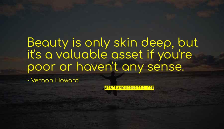 Hi Vernon Quotes By Vernon Howard: Beauty is only skin deep, but it's a