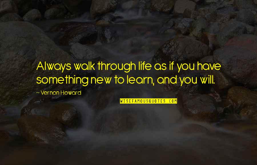 Hi Vernon Quotes By Vernon Howard: Always walk through life as if you have