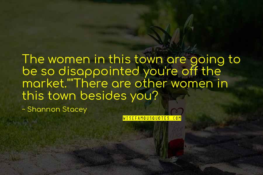 Hibak D T Rl S Quotes By Shannon Stacey: The women in this town are going to