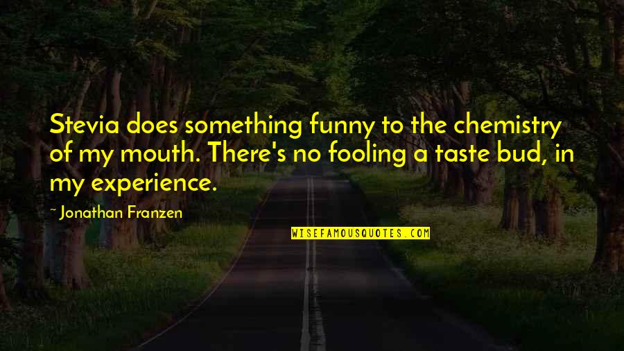 Hiccup Memorable Quotes By Jonathan Franzen: Stevia does something funny to the chemistry of