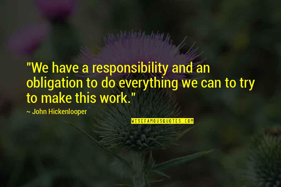 Hickenlooper Quotes By John Hickenlooper: "We have a responsibility and an obligation to