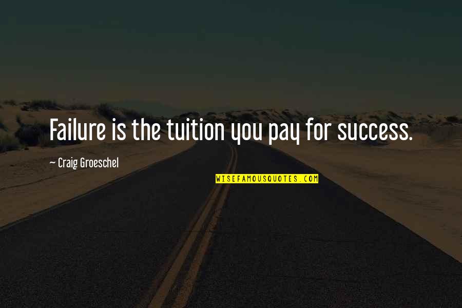 Hidden Figures Discrimination Quotes By Craig Groeschel: Failure is the tuition you pay for success.