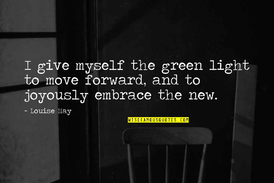 Hidden Heroes Quotes By Louise Hay: I give myself the green light to move