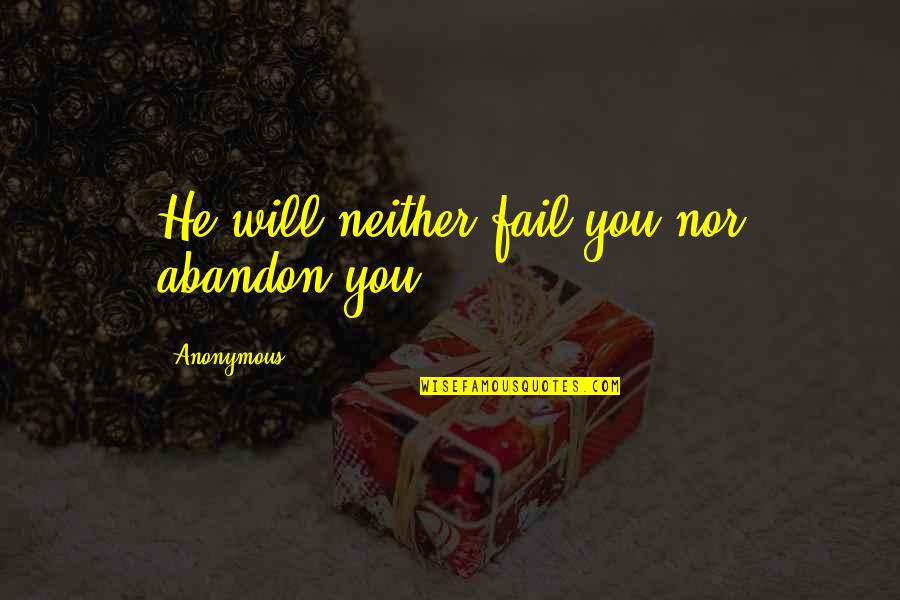 Hidden Paths Quotes By Anonymous: He will neither fail you nor abandon you.