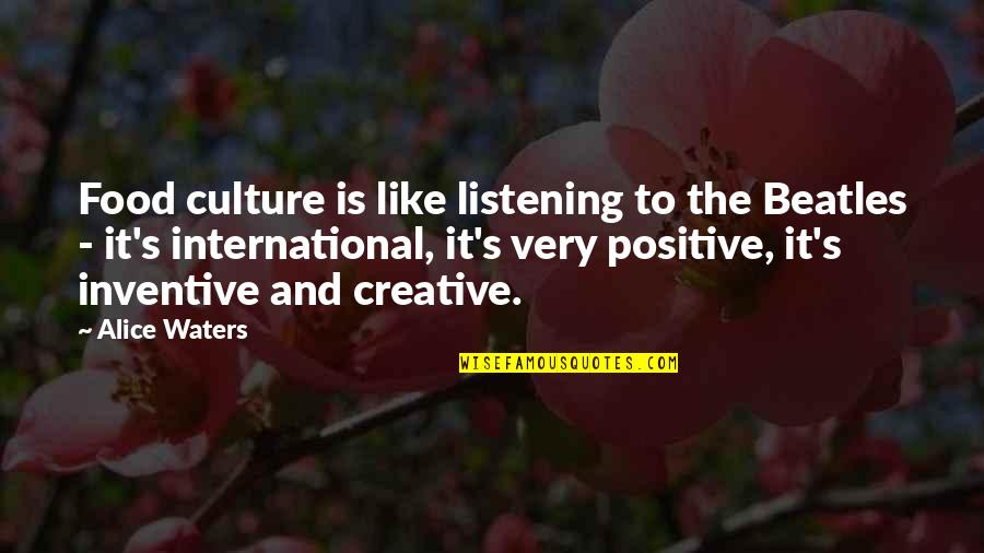 Hiddenmost Quotes By Alice Waters: Food culture is like listening to the Beatles