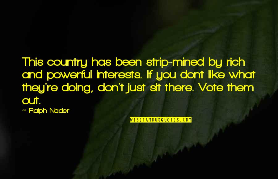 Hideable Cameras Quotes By Ralph Nader: This country has been strip-mined by rich and