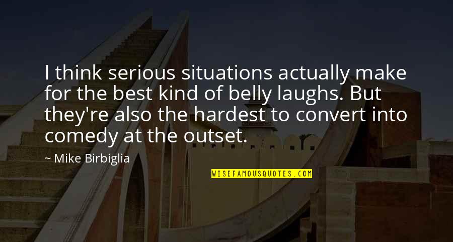 Hideous People Quotes By Mike Birbiglia: I think serious situations actually make for the