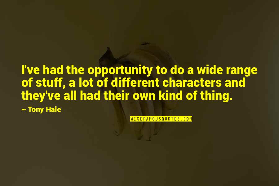 Hideous People Quotes By Tony Hale: I've had the opportunity to do a wide