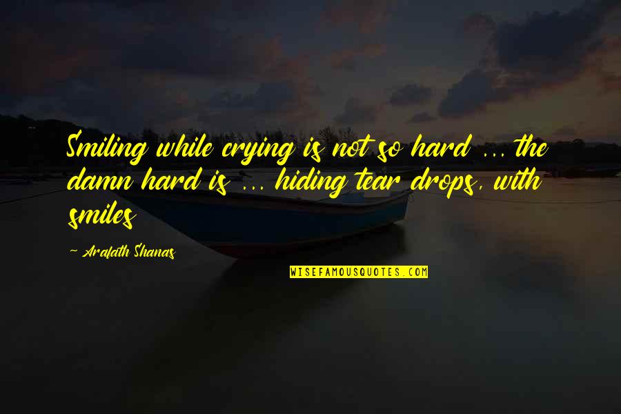 Hiding A Smile Quotes By Arafath Shanas: Smiling while crying is not so hard ...