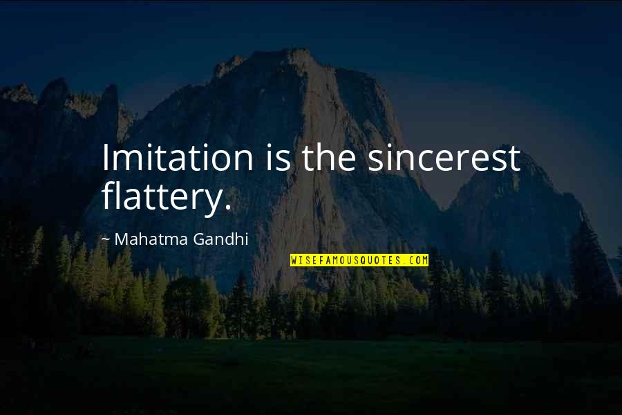 Hiding The Real You Quotes By Mahatma Gandhi: Imitation is the sincerest flattery.