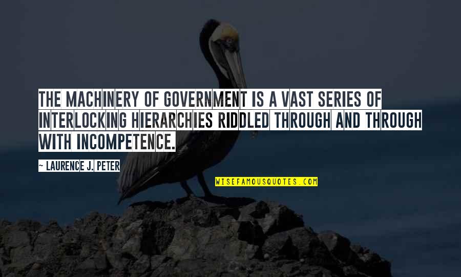 Hierarchies Quotes By Laurence J. Peter: The machinery of government is a vast series