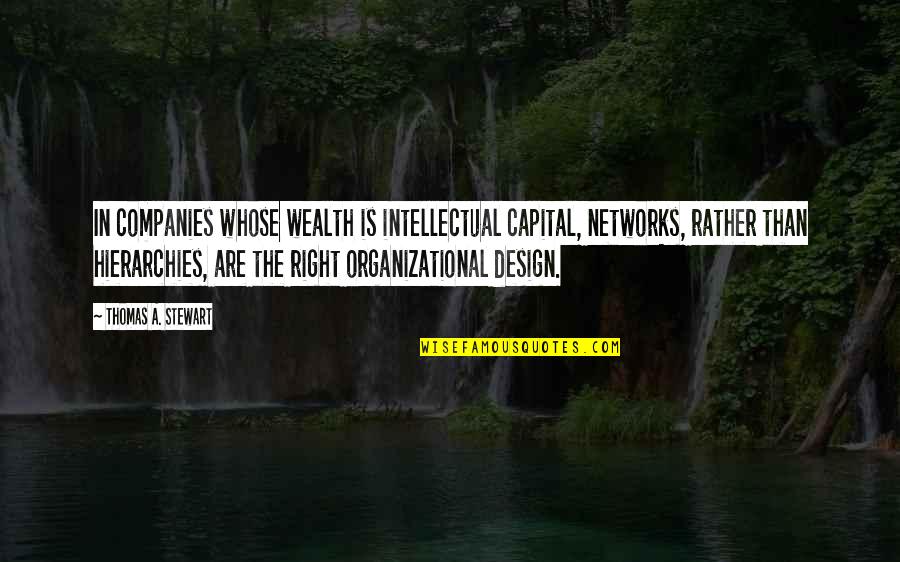 Hierarchies Quotes By Thomas A. Stewart: In companies whose wealth is intellectual capital, networks,