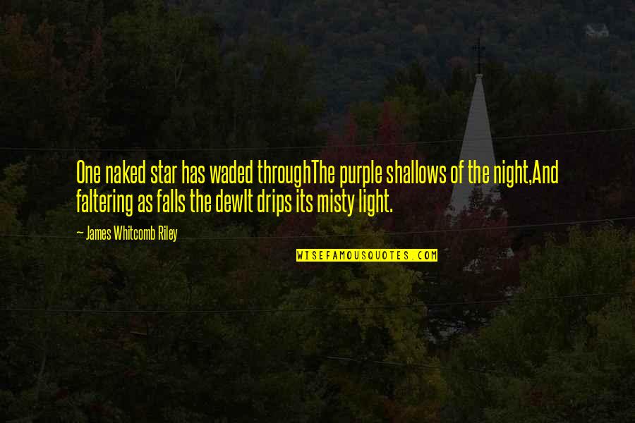 Hiernet Quotes By James Whitcomb Riley: One naked star has waded throughThe purple shallows