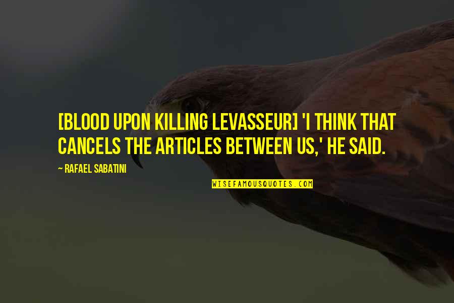 Hiersteiner Quotes By Rafael Sabatini: [Blood upon killing Levasseur] 'I think that cancels