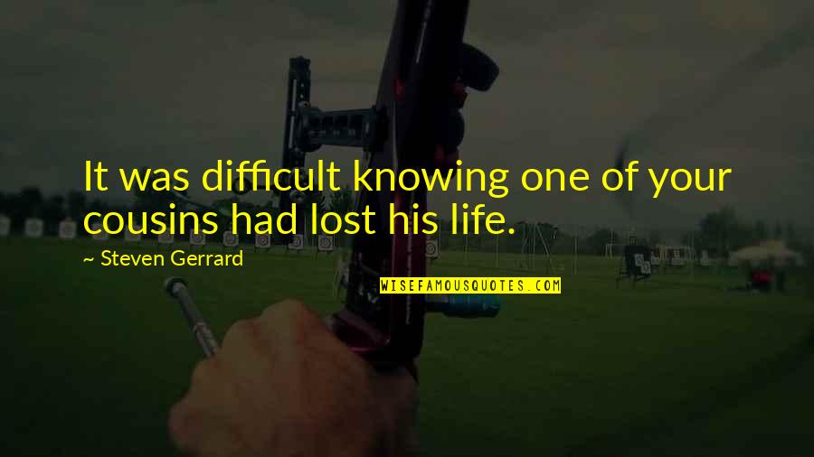 Higaonon Quotes By Steven Gerrard: It was difficult knowing one of your cousins