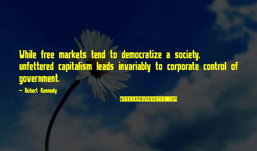 High Anxiety Quotes By Robert Kennedy: While free markets tend to democratize a society,