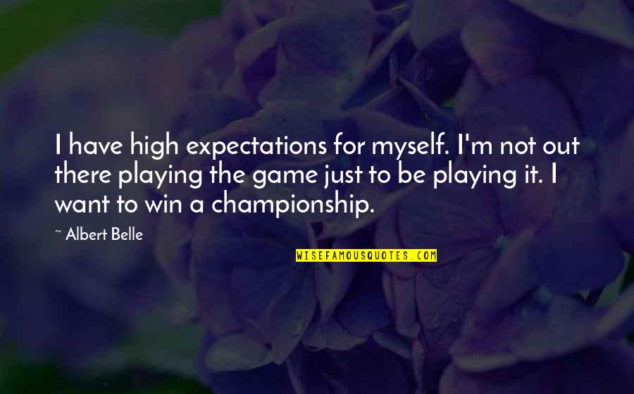 High Expectations Quotes By Albert Belle: I have high expectations for myself. I'm not