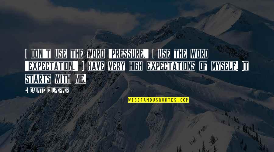 High Expectations Quotes By Daunte Culpepper: I don't use the word 'pressure.' I use