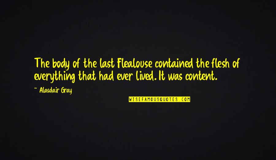 High Functioning Sociopath Quotes By Alasdair Gray: The body of the last Flealouse contained the