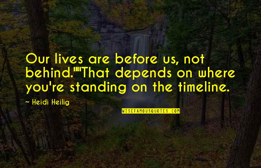 High Heels And Combat Boots Quotes By Heidi Heilig: Our lives are before us, not behind.""That depends