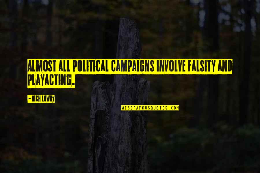 High Heels And Combat Boots Quotes By Rich Lowry: Almost all political campaigns involve falsity and playacting.