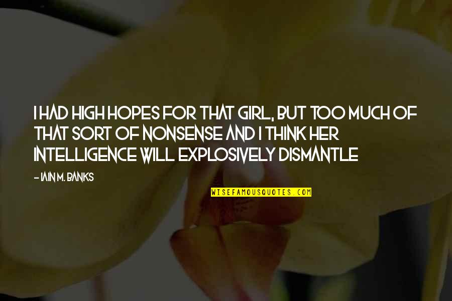 High Intelligence Quotes By Iain M. Banks: I had high hopes for that girl, but