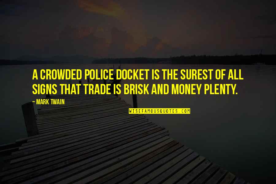 High Maintenance Woman Quotes By Mark Twain: A crowded police docket is the surest of