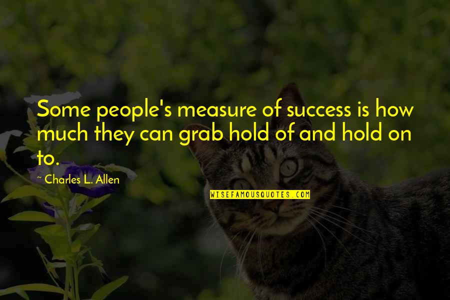 High On Weed Quotes By Charles L. Allen: Some people's measure of success is how much