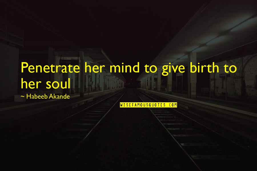 High School Formal Quotes By Habeeb Akande: Penetrate her mind to give birth to her