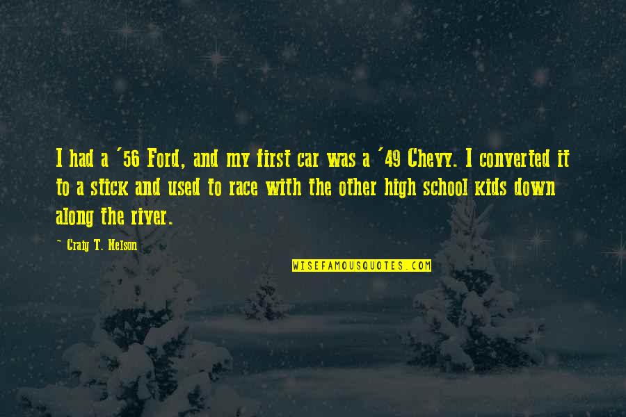 High School Kids Quotes By Craig T. Nelson: I had a '56 Ford, and my first