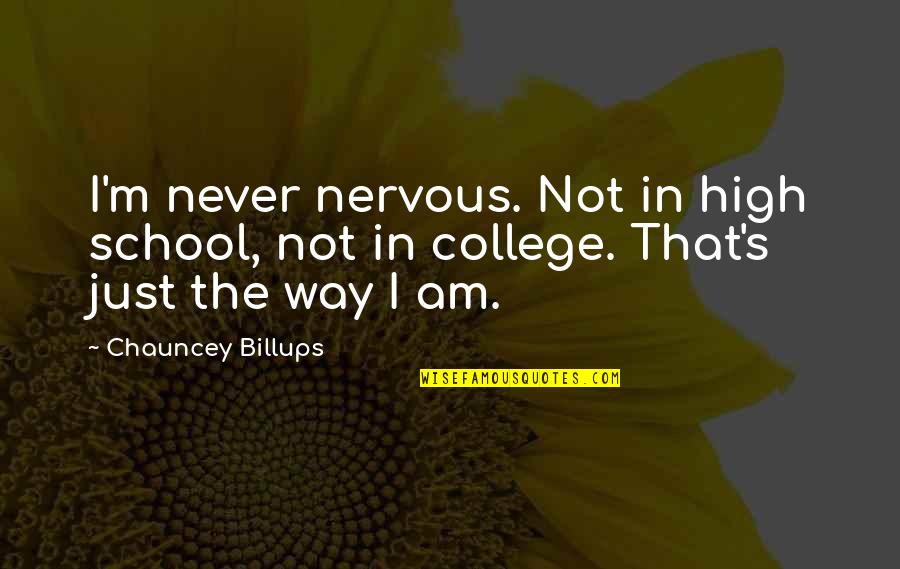 High School Vs College Quotes By Chauncey Billups: I'm never nervous. Not in high school, not