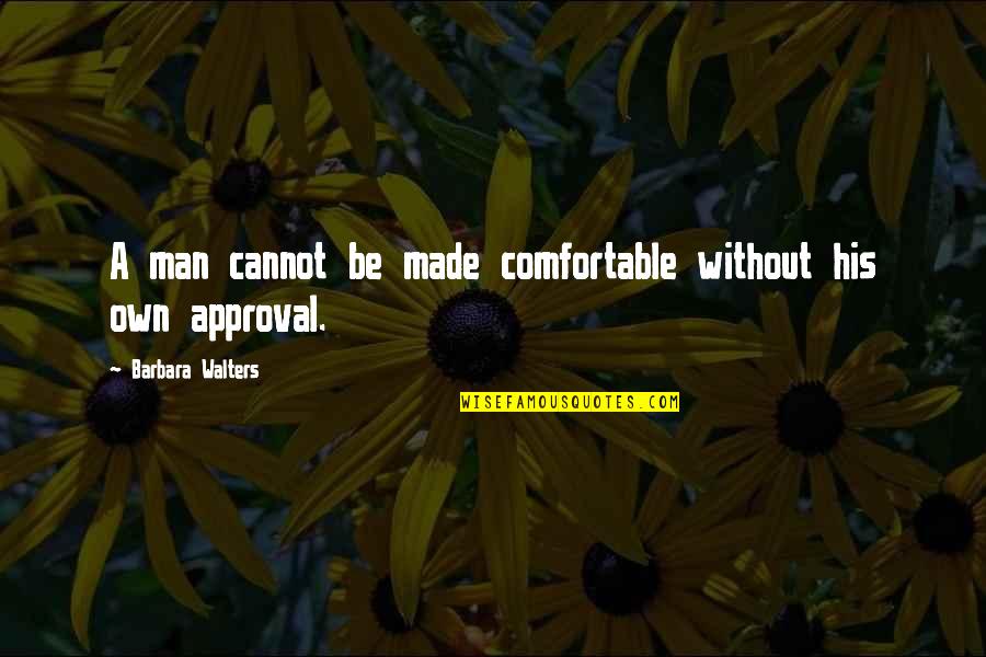 High Storms Quotes By Barbara Walters: A man cannot be made comfortable without his