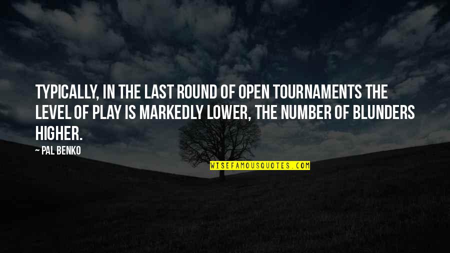 Higher Level Quotes By Pal Benko: Typically, in the last round of open tournaments