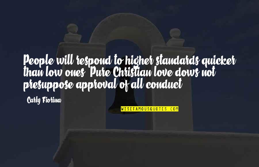 Higher Love Quotes By Carly Fiorina: People will respond to higher standards quicker than