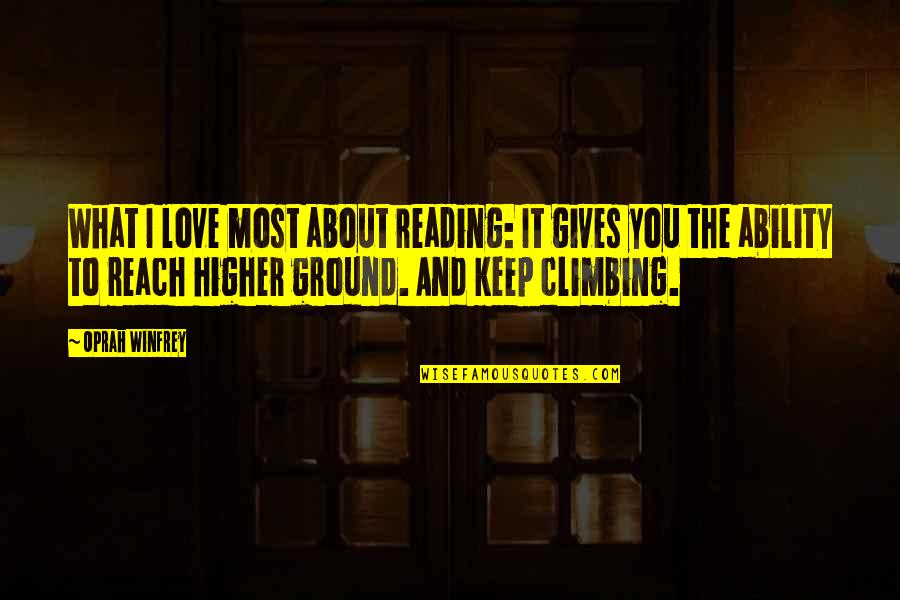 Higher Love Quotes By Oprah Winfrey: What I love most about reading: It gives