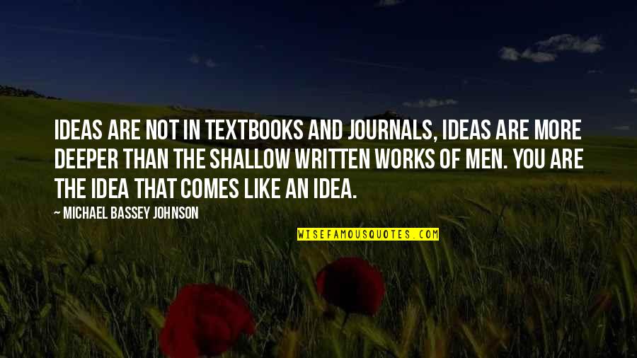 Higher Pursuit Quotes By Michael Bassey Johnson: Ideas are not in textbooks and journals, Ideas