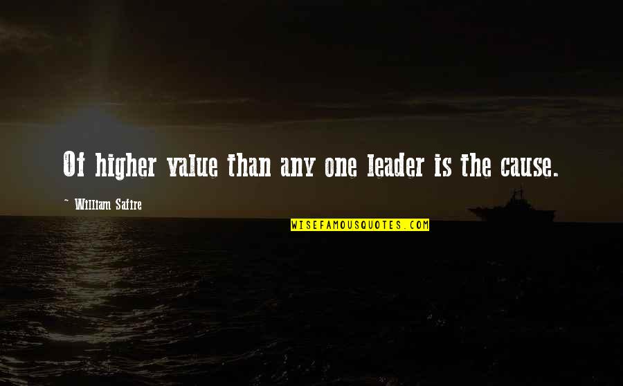 Higher Value Quotes By William Safire: Of higher value than any one leader is