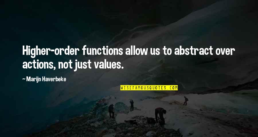 Higher Values Quotes By Marijn Haverbeke: Higher-order functions allow us to abstract over actions,