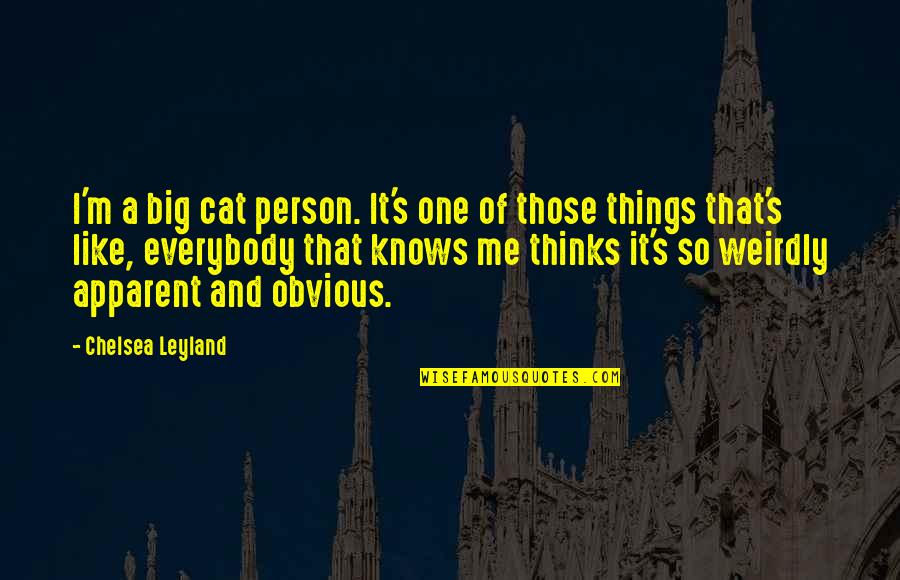 Highest Rated Quotes By Chelsea Leyland: I'm a big cat person. It's one of