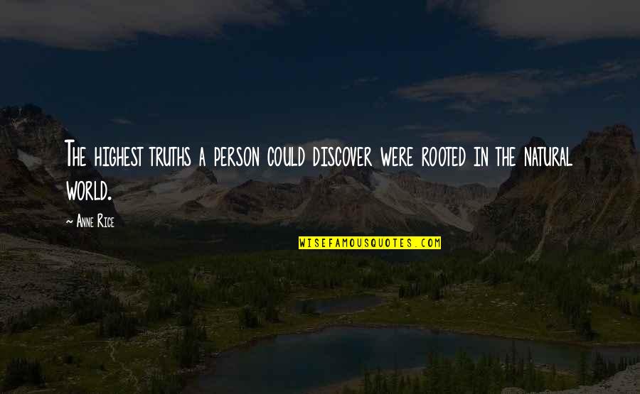 Highest Truth Quotes By Anne Rice: The highest truths a person could discover were