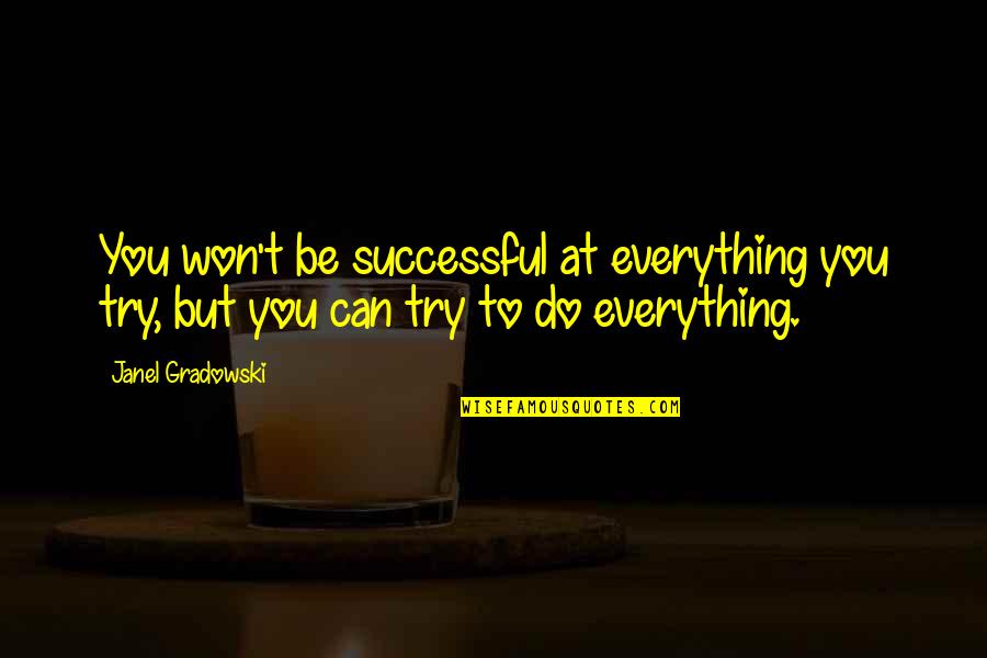 Highfield Care Quotes By Janel Gradowski: You won't be successful at everything you try,